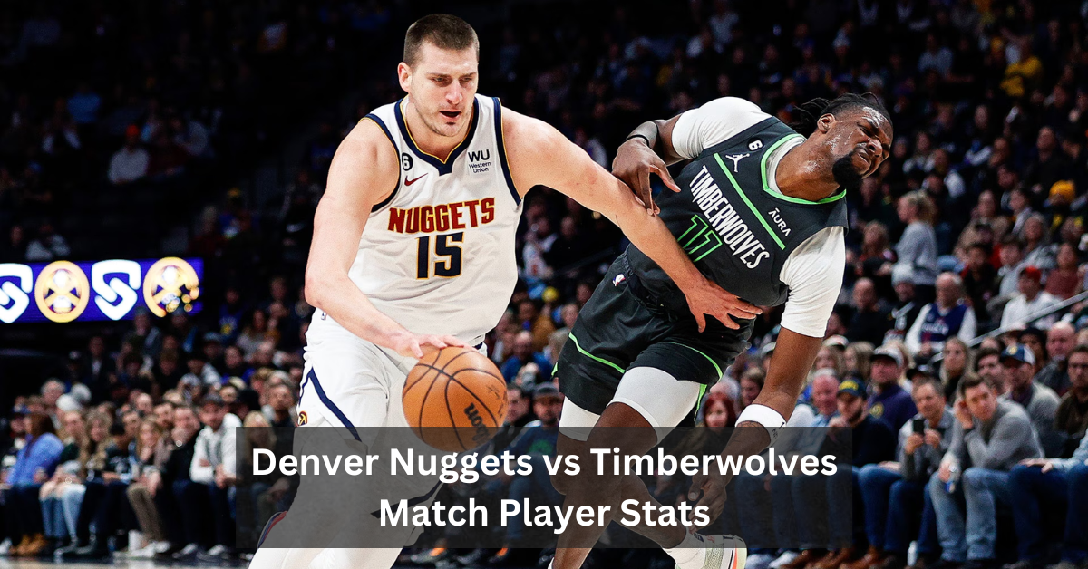 Denver Nuggets vs Timberwolves Match Player Stats