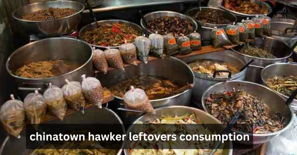 chinatown hawker leftovers consumption