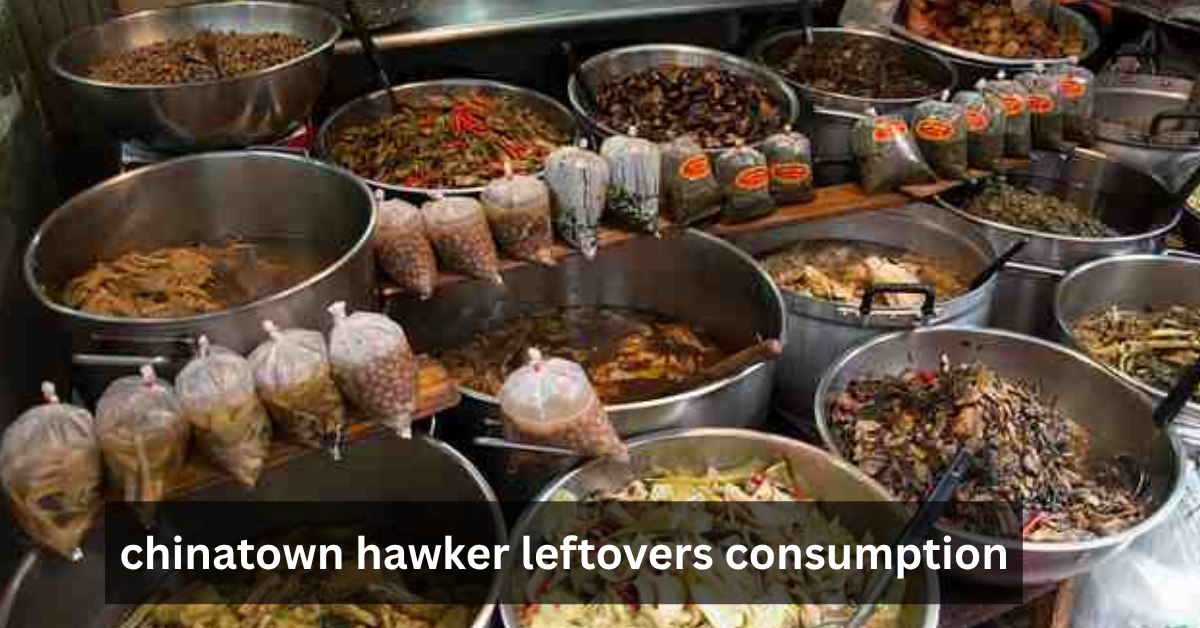 chinatown hawker leftovers consumption